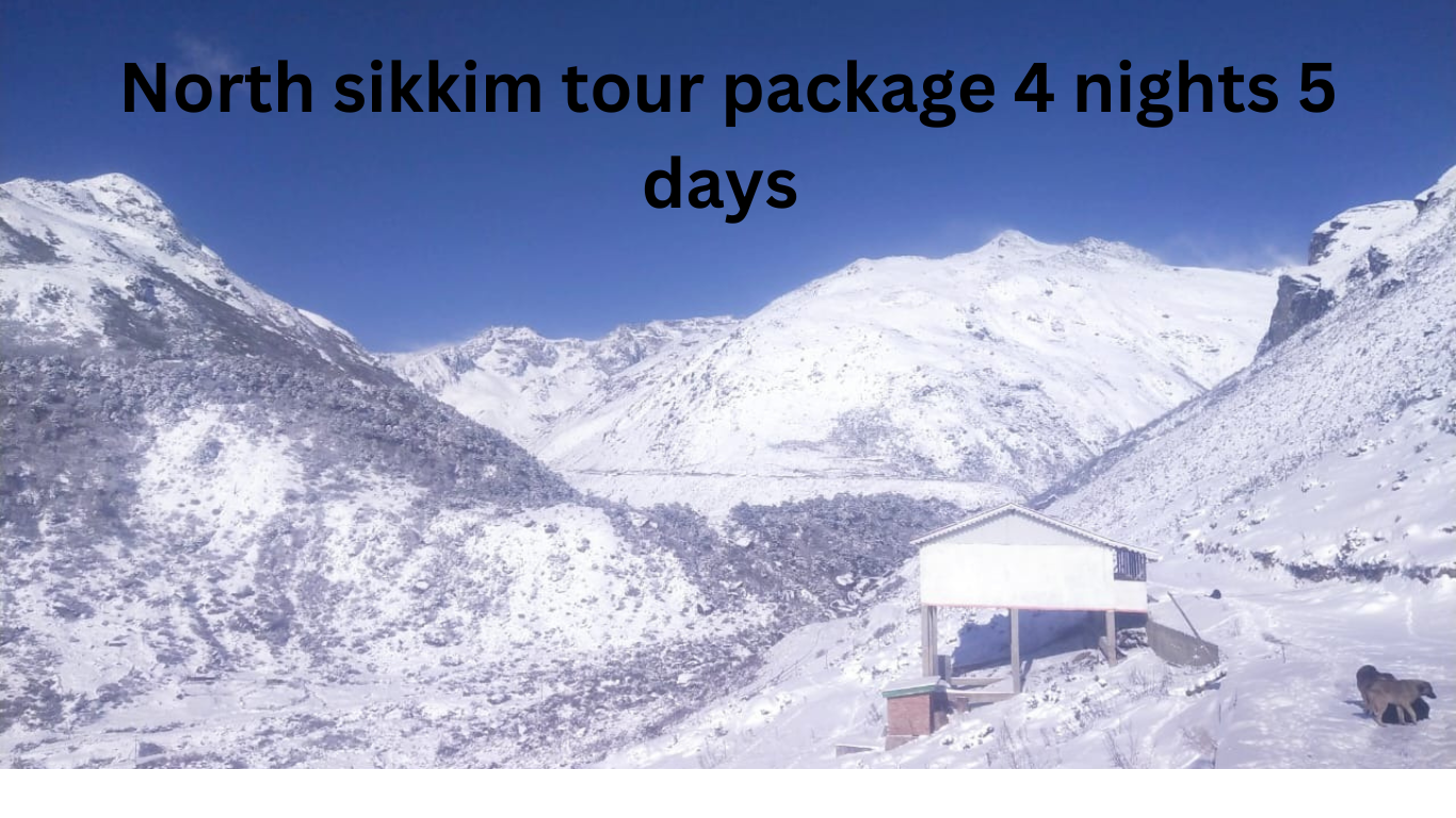 North sikkim tour package 4 nights 5 days